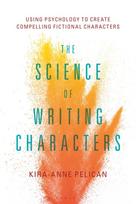 Science of Writing Characters, Using Psychology to Create Compelling Fictional Characters