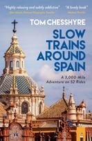 Slow Trains Around Spain, A 3,000-Mile Adventure on 52 Rides