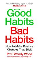 Good Habits, Bad Habits, How to Make Positive Changes That Stick