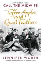Toffee Apples and Quail Feathers, New Stories From Call the Midwife