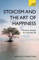 Stoicism and the Art of Happiness, Practical wisdom for everyday life: embrace perseverance, strength and happiness with stoic philosophy
