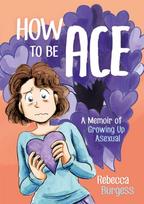 How to Be Ace, A Memoir of Growing Up Asexual