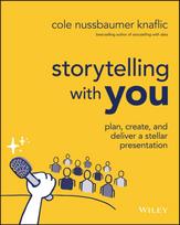 Storytelling with You, Plan, Create, and Deliver a Stellar Presentation
