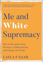 Me and White Supremacy, How to Recognise Your Privilege, Combat Racism and Change the World