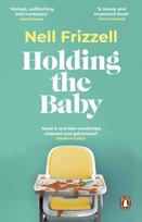 Holding the Baby, Milk, sweat and tears from the frontline of motherhood