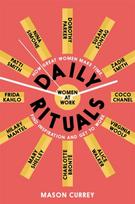 Daily Rituals Women at Work, How Great Women Make Time, Find Inspiration, and Get to Work