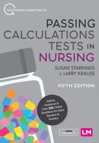 Passing Calculations Tests in Nursing, Advice, Guidance and Over 500 Online Questions for Extra Revision and Practice