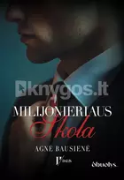 MILIJONIERIAUS SKOLA. Antroji dilogijos dalis apie išpirkimą ir meilę, kuri nepaklūsta taisyklėms - Agnė Bausienė