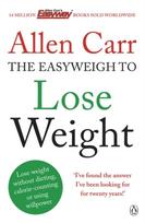 Allen Carr's Easyweigh to Lose Weight, The revolutionary method to losing weight fast from international bestselling author of The Easy Way to Stop Smoking