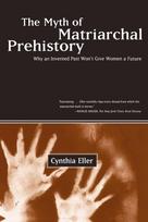 The Myth of Matriarchal Prehistory: Why an Invented Past Wont Give Women a Future