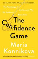 Confidence Game, The Psychology of the Con and Why We Fall for It Every Time