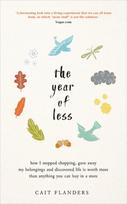 Year of Less, How I Stopped Shopping, Gave Away My Belongings and Discovered Life Is Worth More Than Anything You Can Buy in a Store