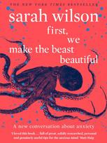 First, We Make the Beast Beautiful, A new conversation about anxiety