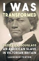 I Was Transformed' Frederick Douglass, An American Slave in Victorian Britain