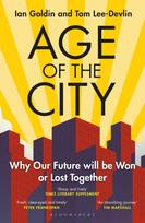Age of the City, -- A Financial Times Book of the Year -- Why our Future will be Won or Lost Together