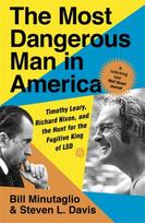 Most Dangerous Man in America, Timothy Leary, Richard Nixon and the Hunt for the Fugitive King of LSD