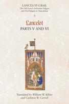 Lancelot-Grail: 5. Lancelot part V and VI, The Old French Arthurian Vulgate and Post-Vulgate in Translation