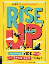 Rise Up, Ordinary Kids with Extraordinary Stories (Winner of the Blue Peter Book Award 2020)
