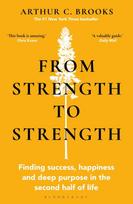 From Strength to Strength, Finding Success, Happiness and Deep Purpose in the Second Half of Life