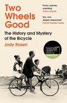 Two Wheels Good, The History and Mystery of the Bicycle (Shortlisted for the Sunday Times Sports Book Awards 2023)