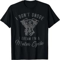 I DON'T SNORE I DREAM I'M A MOTORCYCLE T-shirt S juoda