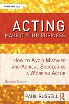 Acting: Make It Your Business: How to Avoid Mistakes and Achieve Success as a Working Actor