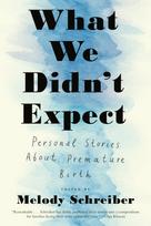 What We Didn't Expect, Personal Stories About Premature Birth