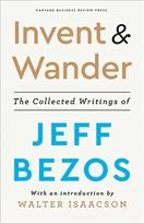 Invent and Wander: The Collected Writings of Jeff Bezos, With an Introduction by Walter Isaacson
