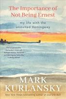 Importance of Not Being Ernest: My Life with the Uninvited Hemingway