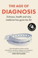 The Age of Diagnosis: Are Medical Labels Doing Us More Harm Than Good? - THE MUST-READ SUNDAY TIMES BESTSELLER