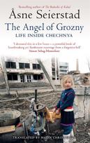 The Angel Of Grozny: Life Inside Chechnya - from the bestselling author of The Bookseller of Kabul