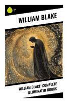 William Blake: Complete Illuminated Books: Prophetic Poetry, Relief Etching, and Biblical Myth in the Romantic Imagination