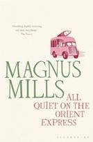 All Quiet on the Orient Express: A hilariously surreal novel from the Booker Prize-shortlisted author
