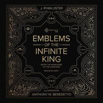 Emblems of the Infinite King: Enter the Knowledge of the Living God