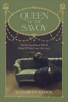 Queen of The Savoy: The Extraordinary Life of Helen D'Oyly Carte 1852-1913