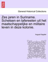 Zes Jaren in Suriname. Schetsen En Tafereelen Uit Het Maatschappelijke En Militaire Leven in Deze Kolonie. Tweede Deel