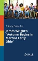 Study Guide for James Wright's "Autumn Begins in Martins Ferry, Ohio"