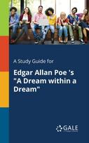 Study Guide for Edgar Allan Poe 's "A Dream Within a Dream"