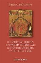 Spiritual Origins of Eastern Europe and the Future Mysteries of the Holy Grail