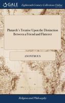 Plutarch's Treatise Upon the Distinction Between a Friend and Flatterer