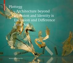 Plottegg – Architecture Beyond Inclusion and Identity is Exclusion and Difference from Art