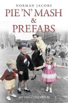 Pie 'n' Mash and Prefabs - My 1950s Childhood