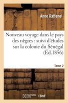 Nouveau Voyage Dans Le Pays Des Negres, Etudes Sur La Colonie Du Senegal, Documents Tome 2