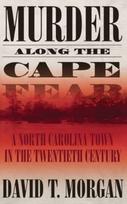 Murder Along The Cape Fear: A North Carolina Town In The Twentieth Century (H692/Mrc)