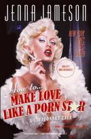 How to Make Love Like a Porn Star
