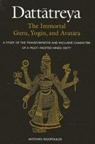 Dattatreya: The Immortal Guru, Yogin, and Avatara