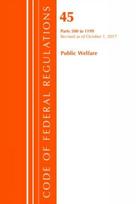 Code of Federal Regulations, Title 45 Public Welfare 500-1199, Revised as of October 1, 2017