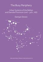 Busy Periphery: Urban Systems of the Balkan and Danube Provinces (2nd – 3rd c. AD)