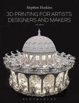 3D Printing for Artists, Designers and Makers