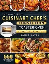 Wonderful Cuisinart Chef's Convection Toaster Oven Cookbook